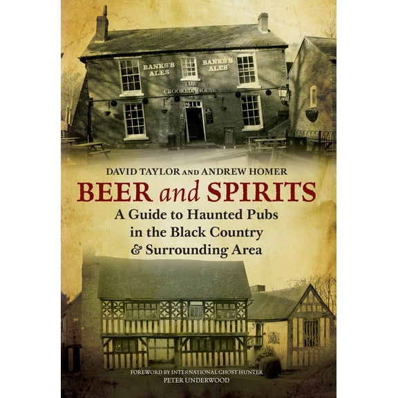 Beer and Spirits : A Guide to Haunted Pubs in the Black Country and Surrounding Area (Paperback)