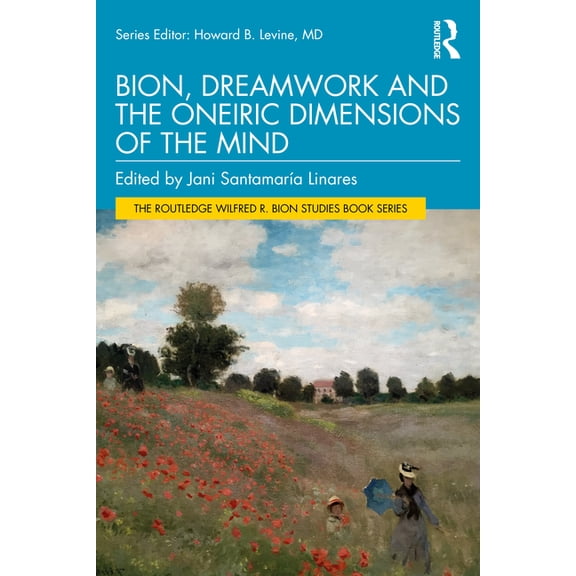 The Routledge Wilfred R. Bion Studies Bo Bion, Dreamwork and the Oneiric Dimensions of the Mind, (Paperback)
