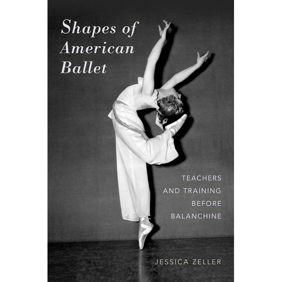 Shapes of American Ballet: Teachers and Training Before Balanchine, (Paperback)