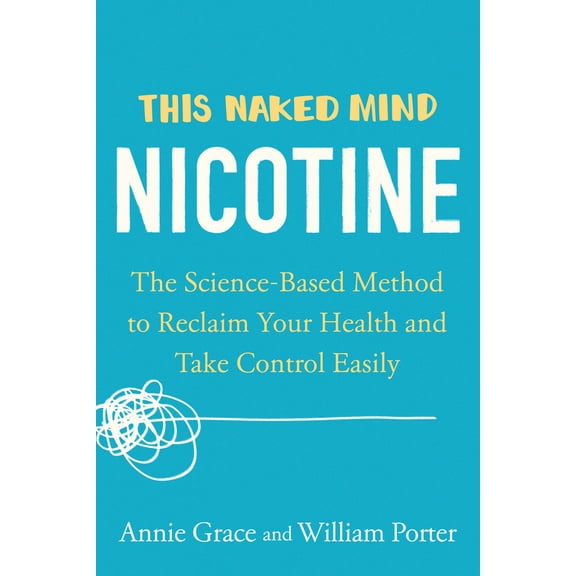 Pre-Owned This Naked Mind: Nicotine: The Science-Based Method to Reclaim Your Health and Take Control Easily (Paperback) 0593539478 9780593539477