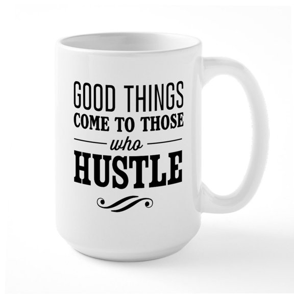CafePress - Good Things Come To Those Who Hustle Mugs - 15 oz Ceramic Large White Novelty Mug