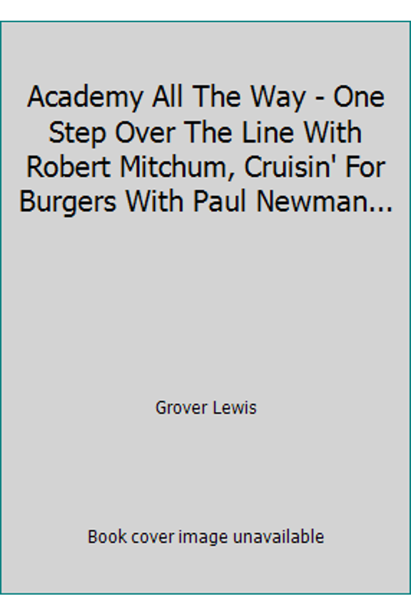 Pre-Owned Academy All The Way - One Step Over The Line With Robert Mitchum, Cruisin' For Burgers With Paul Newman... (Paperback) 0879320699 9780879320690