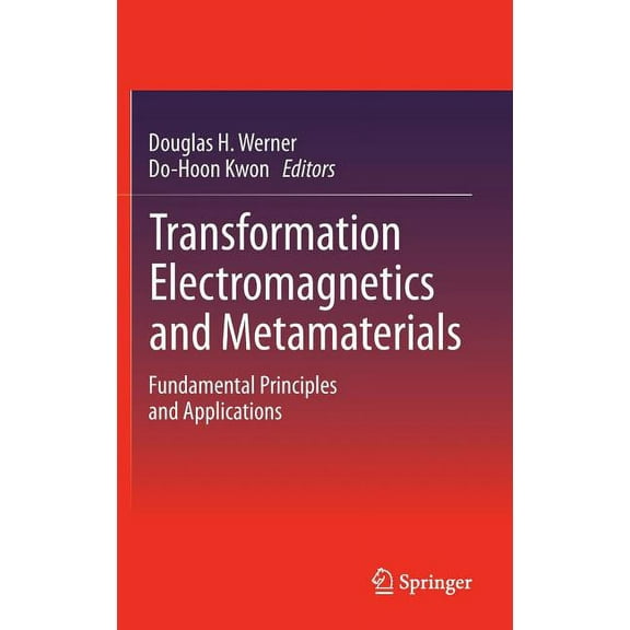 Transformation Electromagnetics and Metamaterials: Fundamental Principles and Applications, (Hardcover)