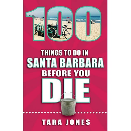 100 Things to Do in Santa Barbara Before You Die -