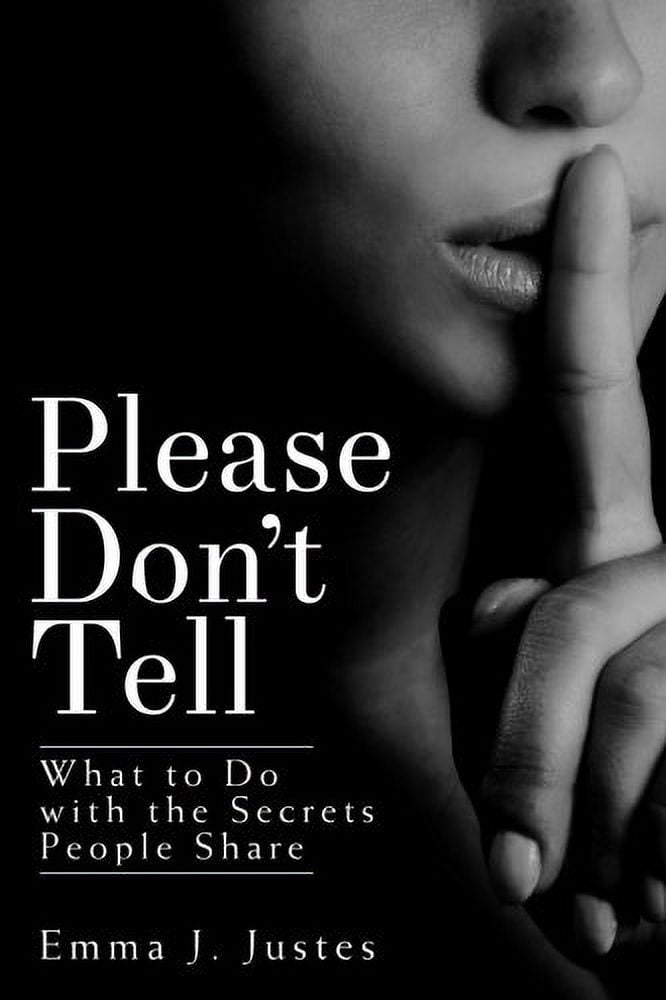 Please Don't Tell: What to Do with the Secrets People Share, (Paperback)
