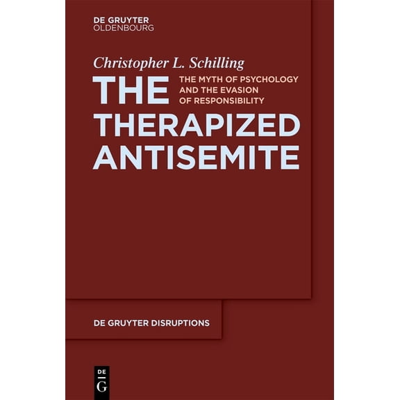 de Gruyter Disruptions The Therapized Antisemite: The Myth of Psychology and the Evasion of Responsibility, Book 3, (Paperback)