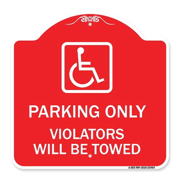 SignMission A-DES-RW-1818-23404 18 x 18 in. Designer Series Sign - Parking Only Violators Will Be Towed with Handicapped Symbol, Red & White