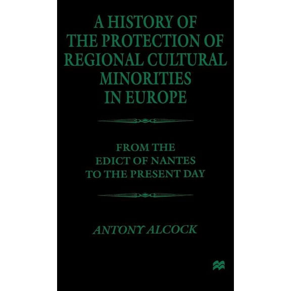 A History of the Protection of Regional Cultural Minorities in Europe: From the Edict of the Nantes to the Present Day, (Hardcover)