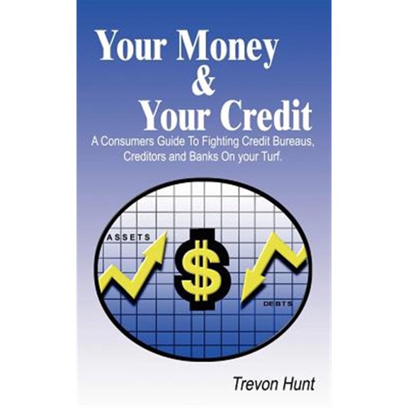 Pre-Owned Your Money & Your Credit: A Consumers Guide To Fighting Credit Bureaus, Creditors and Banks On your Turf. (Paperback)
