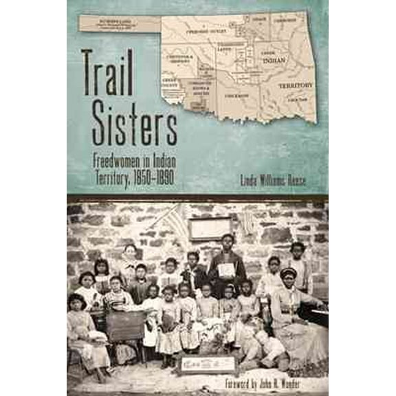 Plains Histories: Trail Sisters : Freedwomen in Indian Territory, 1850–1890 (Hardcover)