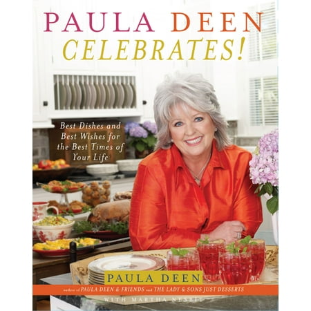 Paula Deen Celebrates! : Best Dishes and Best Wishes for the Best Times of Your (Best Wishes For Your)