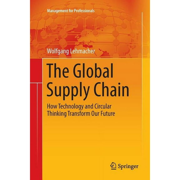 Management for Professionals The Global Supply Chain: How Technology and Circular Thinking Transform Our Future, (Paperback)