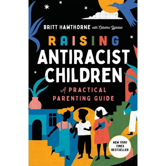 Raising Antiracist Children: A Practical Parenting Guide, (Paperback)