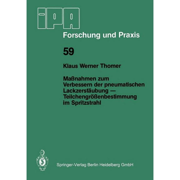 IPA-Iao - Forschung Und Praxis MaÃnahmen Zum Verbessern Der Pneumatischen LackzerstÃ¤ubung -- TeilchengrÃ¶Ãenbestimmung Im Spritzstrahl, Book 59, (Paperback)