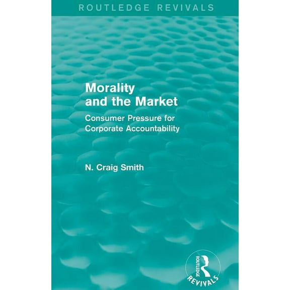 Routledge Revivals Morality and the Market (Routledge Revivals): Consumer Pressure for Corporate Accountability, (Paperback)
