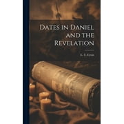 Dates in Daniel and the Revelation (Hardcover)