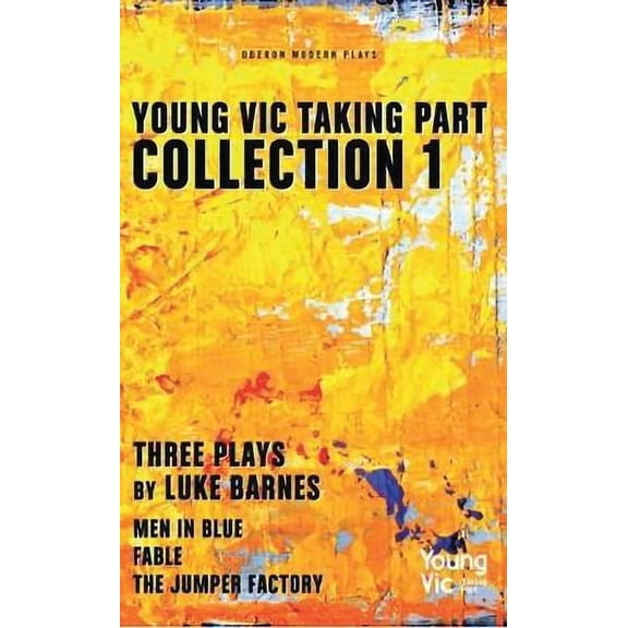 Oberon Modern Playwrights Young Vic Taking Part Collection 1: Three Plays by Luke Barnes: Men in Blue, Fable, the Jumper Factory, (Paperback)