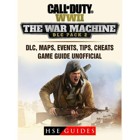 Call of Duty WWII The War Machine DLC Pack 2, DLC, Maps, Events, Tips, Cheats, Game Guide Unofficial - (Best Call Of Duty Maps)