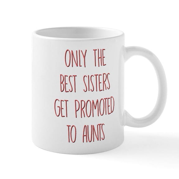 CafePress - Only The Best Sisters Get Promot - 11 oz Ceramic Mug - Novelty Coffee Tea Cup
