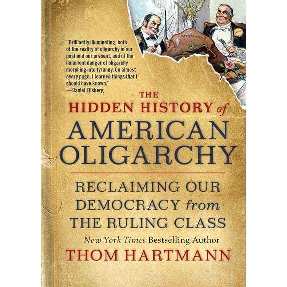 Thom Hartmann Hidden History The Hidden History of American Oligarchy: Reclaiming Our Democracy from the Ruling Class, (Paperback)