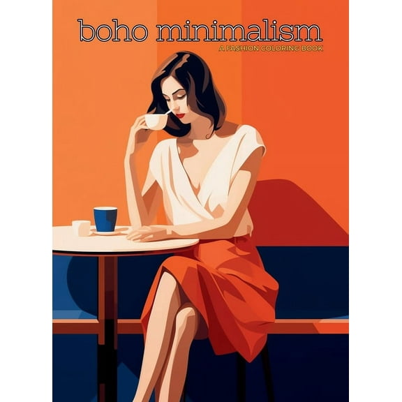 Fashion Coloring for Teens and Adults Boho Minimalism - A Fashion Coloring Book: Beautiful Models Wearing Minimalist Style Clothing & Accessories., (Hardcover)