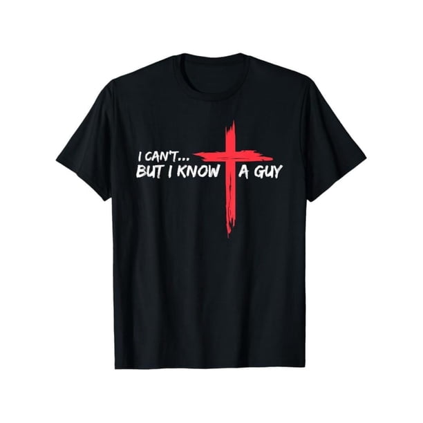 Cotton Short Sleeve T-Shirt I Can't But I Know A Guy Jesus Cross Funny Christian T-Shirt
