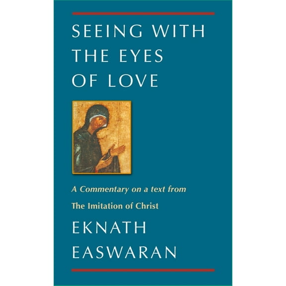 Classics of Christian Inspiration Seeing with the Eyes of Love: A Commentary on a Text from the Imitation of Christ, Book 2, (Paperback)