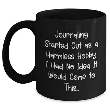 

Journaling Started Out As A Harmless Hobby. I Had No Idea It Would Come To This... Funny Journaling Gifts from Women to Friends for Christmas Black Coffee Mug