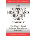 thumbnail image 1 of Pre-Owned To Improve Health and Health Care, Volume V: The Robert Wood Johnson Foundation Anthology, 9780787959463, 0787959464, Paperback, 1st, First Edition, First Printing edition, 1 of 1