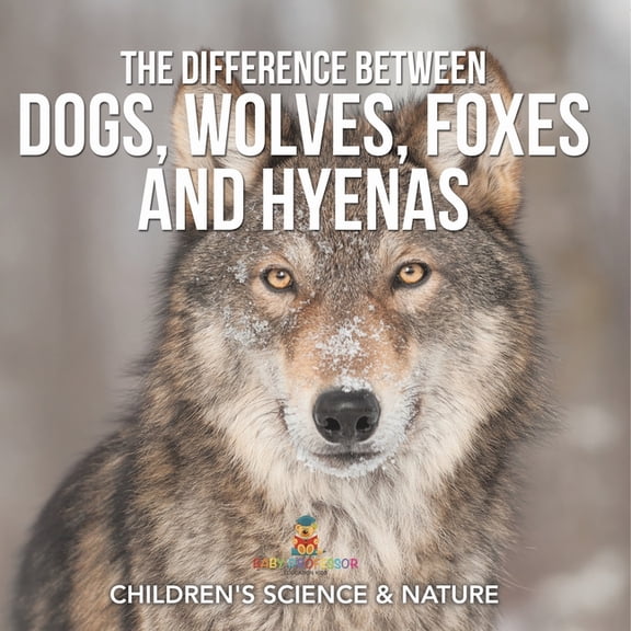 The Difference Between Dogs, Wolves, Foxes and Hyenas Children's Science & Nature, (Paperback)