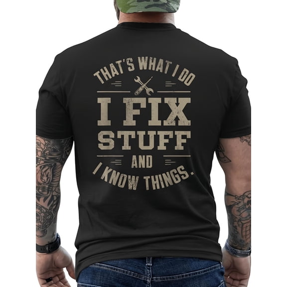 That'S What I Do I Fix Stuff And I Know Things Father'S Day Men'S Back Print T Shirt