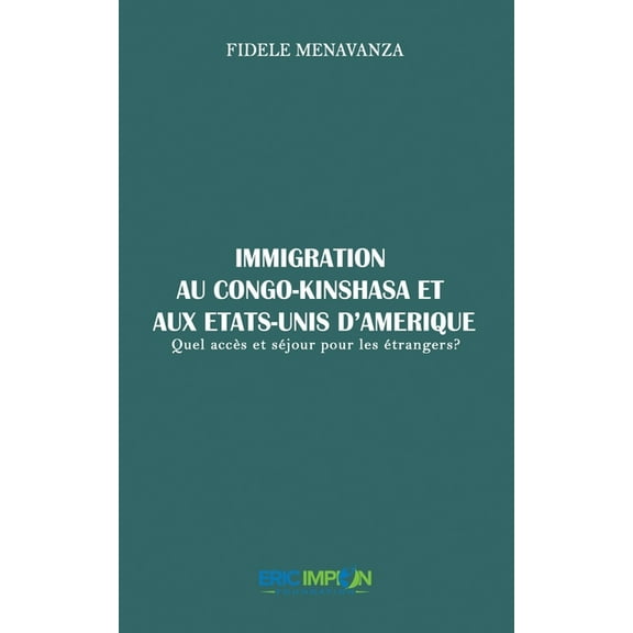 Immigration au Congo-Kinshasa et aux Etats-Unis d'Amérique: : Quel accès et séjour pour les étrangers? (Paperback)