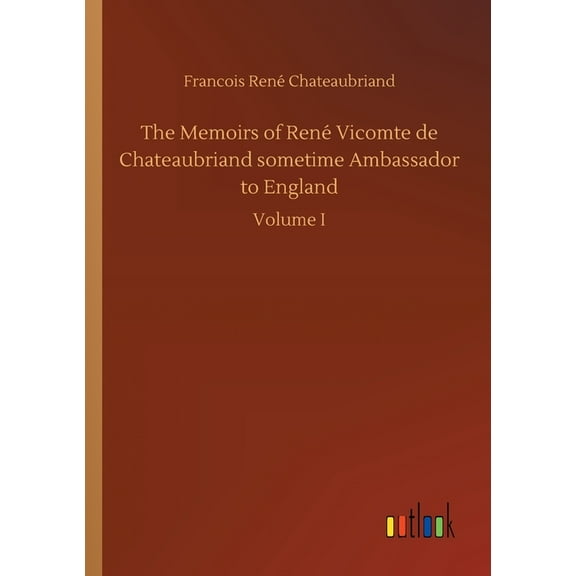The Memoirs of René Vicomte de Chateaubriand sometime Ambassador to England (Paperback)