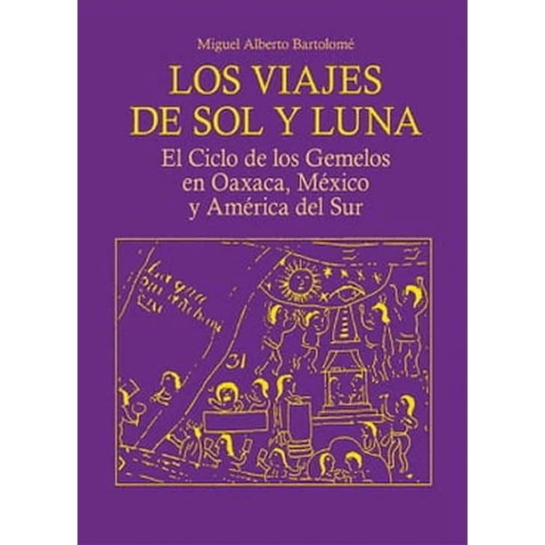 LOS VIAJES DEL SOL Y LA LUNA: EL CICLO DE LOS GEMELOS EN OAXACA, MEXICO Y AMERICA DEL SUR. FONDO DE CULTURA ECONOMICA Pasta Blanda