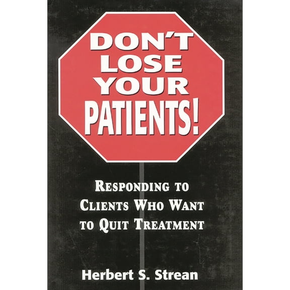 Don't Lose Your Patients: Responding to Clients Who Want to Quit Treatment, (Hardcover)