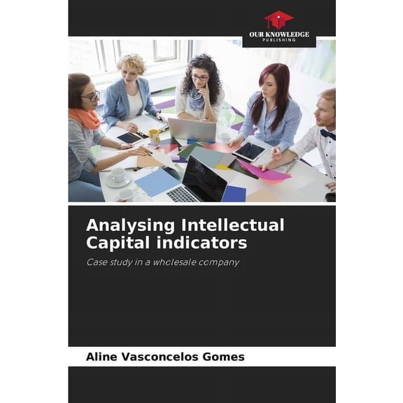Analysing Intellectual Capital indicators, (Paperback)