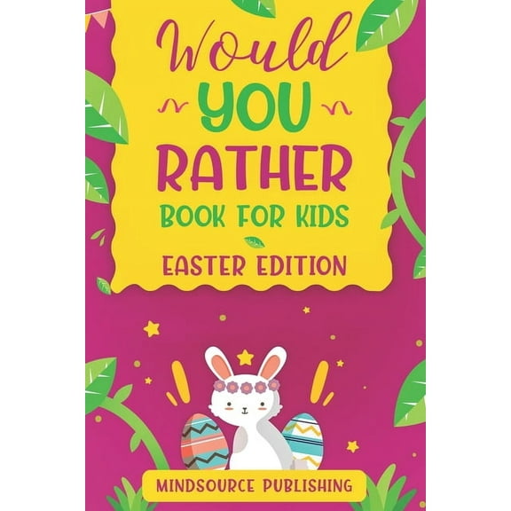 Would You Rather? Would You Rather Book For Kids - Easter Edition: The book Of Ridiculous Scenarios, Thought Provoking Challenges and Exci, Book 2, (Paperback)