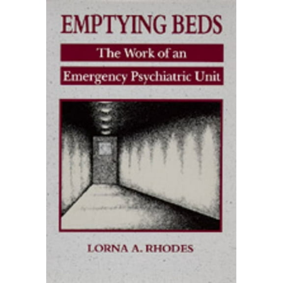 Comparative Studies of Health Systems and Medical Care: Emptying Beds : The Work of an Emergency Psychiatric Unit (Series #27) (Edition 1) (Paperback)