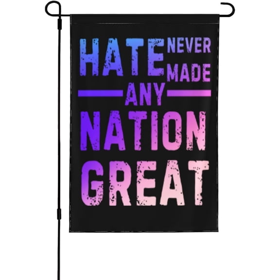 Hate Never Made Any Nation Great Garden Flags For Outside,Yard Decoration,Small Outdoor Decor 12x18