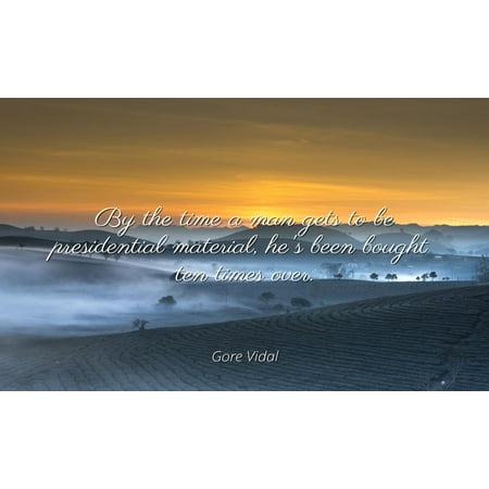 Gore Vidal - Famous Quotes POSTER PRINT 24x20 - By the time a man gets to be presidential material, he's been bought ten times (The Best Man Gore Vidal)