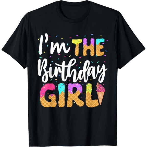 I'm The Birthday Girl Shirt Ice Cream Party Family Matching T-Shirt men and women can wear, black, white, gifts