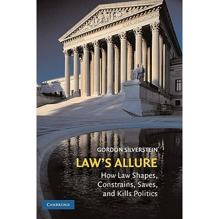 Law S Allure How Law Shapes Constrains Saves And Kills Politics Walmart Com