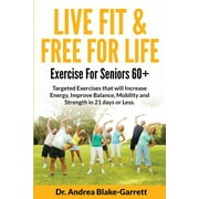 Live Fit & Free for Life : Exercise For Seniors 60+ (Paperback)