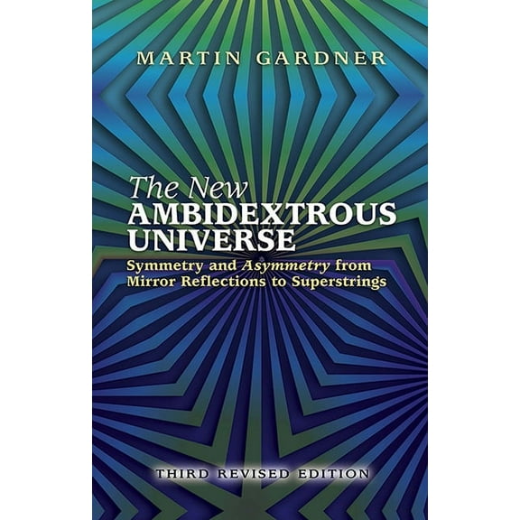 The New Ambidextrous Universe: Symmetry and Asymmetry from Mirror Reflections to Superstrings: Third Revised Edition, (Paperback)