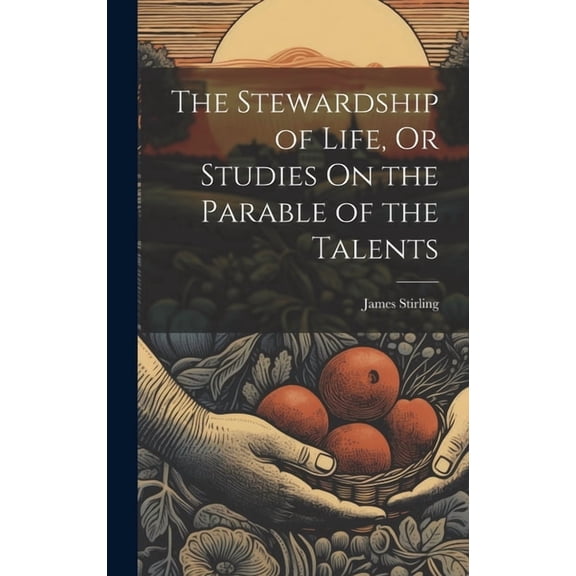 The Stewardship of Life, Or Studies On the Parable of the Talents (Hardcover)