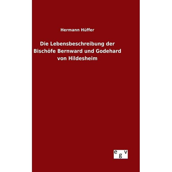 Die Lebensbeschreibung Der Bischofe Bernward Und Godehard Von Hildesheim