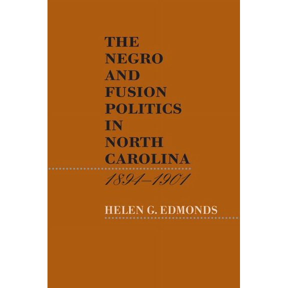 The Negro and Fusion Politics in North Carolina, 1894-1901, (Paperback)