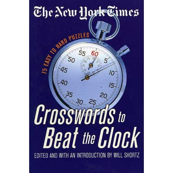 The New York Times Crosswords to Beat the Clock: 75 Easy to Hard Puzzles