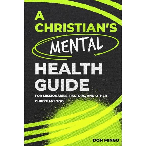 A Christian's Mental Health Guide: For Missionaries, Pastors, and Other Christians, Too, (Paperback)