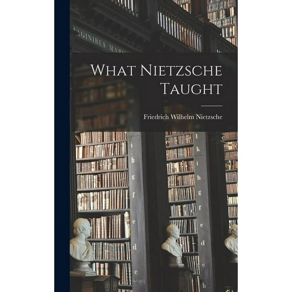 What Nietzsche Taught (Hardcover)